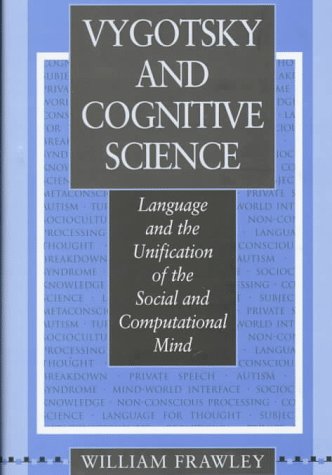 Beispielbild fr Vygotsky and Cognitive Science : Language and the Unification of the Social and Computational Mind zum Verkauf von Better World Books