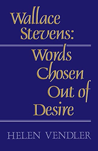 Wallace Stevens – Words Chosen out of Desire - Helen Vendler