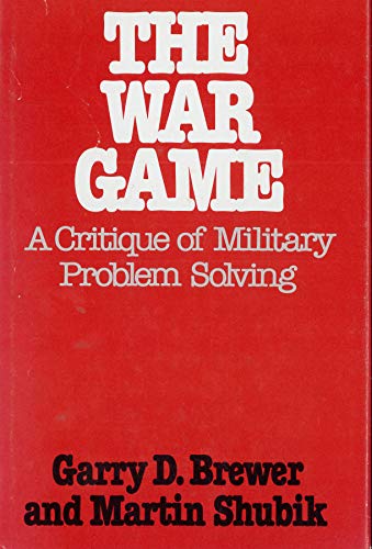 Stock image for The War Game : A Critique of Military Problem Solving for sale by Better World Books