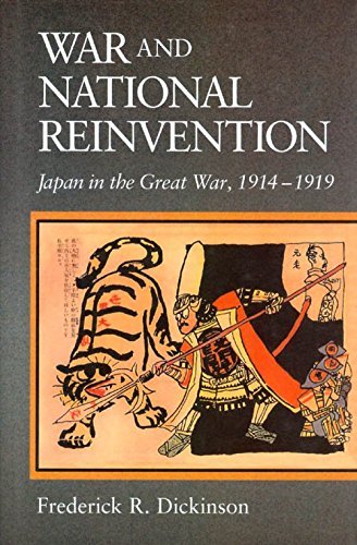 War and National Reinvention: Japan in the Great War, 1914-1919 (Harvard East Asian Monographs)