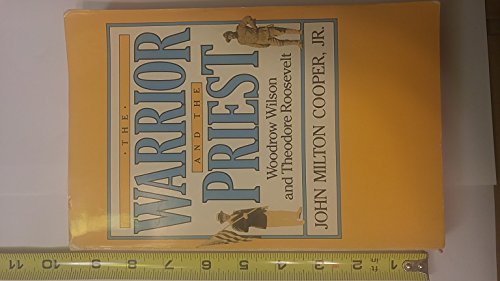 Imagen de archivo de The Warrior and the Priest : Woodrow Wilson and Theodore Roosevelt a la venta por Better World Books