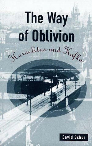 The Way of Oblivion: Heraclitus and Kafka (Harvard Studies in Comparative Literature)