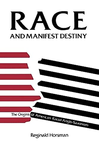 Race and Manifest Destiny : Origins of American Racial Anglo-Saxionism - Horsman, Reginald