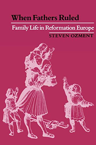 9780674951211: When Fathers Ruled: Family Life in Reformation Europe: 1 (Studies in Cultural History)