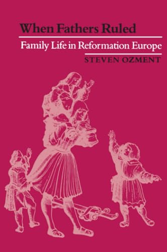 9780674951211: When Fathers Ruled: Family Life in Reformation Europe