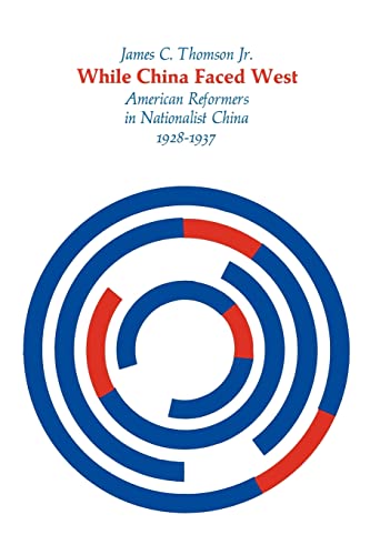 9780674951372: While China Faced West: American Reformers in Nationalist China, 1928–1937 (Harvard East Asian Series)