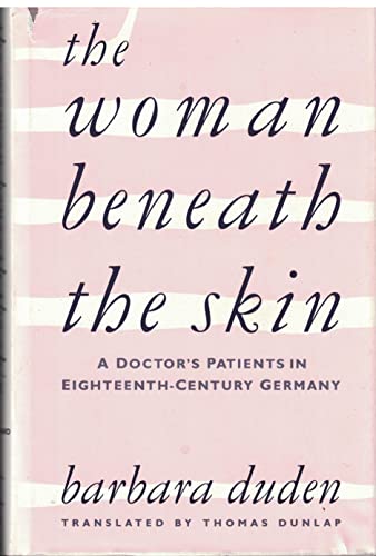 Beispielbild fr The Woman Beneath the Skin : A Doctor's Patients in Eighteenth-Century Germany zum Verkauf von Better World Books