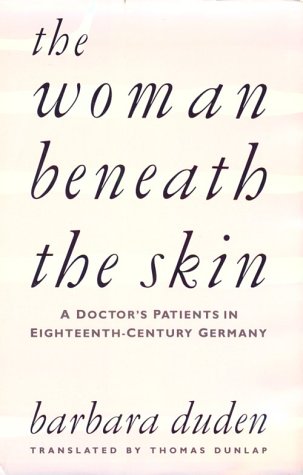 Stock image for The Woman Beneath the Skin : A Doctor's Patients in Eighteenth-Century Germany for sale by Better World Books