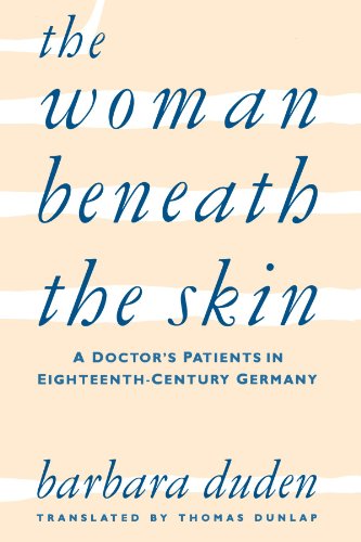 Stock image for The Woman beneath the Skin: A Doctor's Patients in Eighteenth-Century Germany for sale by Half Price Books Inc.