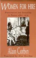 Stock image for Women for Hire: Prostitution and Sexuality in France after 1850 for sale by Housing Works Online Bookstore