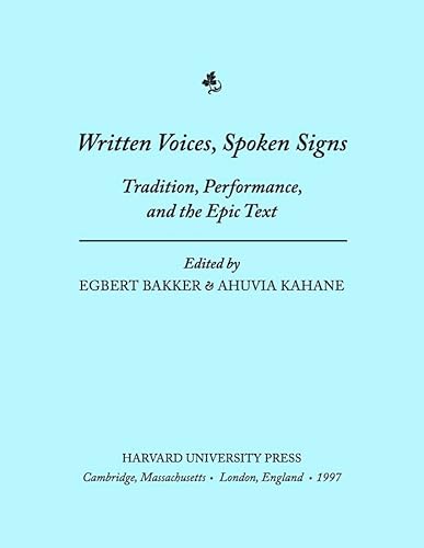 WRITTEN VOICES, SPOKEN SIGNS Tradition, Performance, and the Epic Text - Bakker, Egbert & Ahuvia Kahane (Eds. )