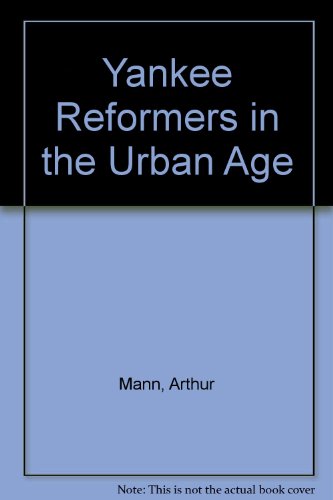 Yankee Reformers in the Urban Age (9780674963603) by Mann, Arthur