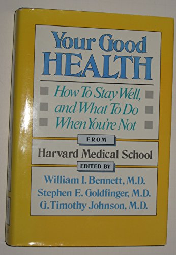 Stock image for Your Good Health : How to Stay Well, and What to Do When You're Not for sale by Better World Books
