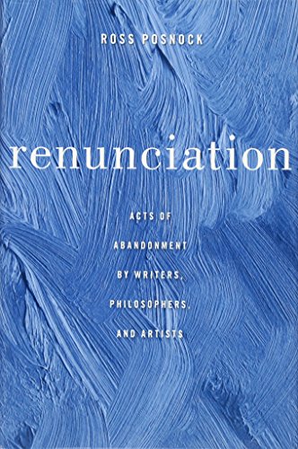 Stock image for Renunciation: Acts of Abandonment by Writers, Philosophers, and Artists for sale by Grey Matter Books