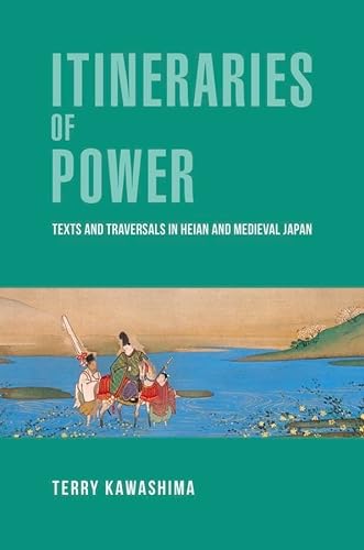 Imagen de archivo de Itineraries of Power Texts and Traversals in Heian and Medieval Japan Harvard East Asian Monographs Hardcover Harvard East Asian Monographs HUP a la venta por PBShop.store US