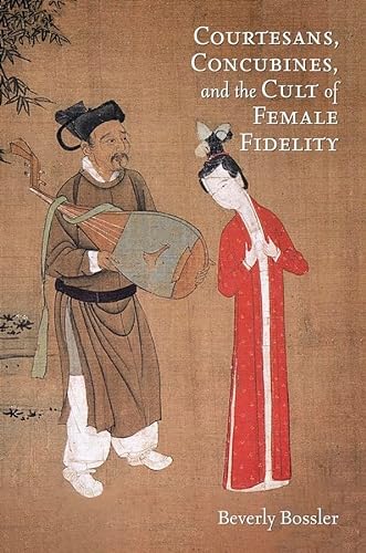 Beispielbild fr Courtesans, Concubines, and the Cult of Female Fidelity zum Verkauf von Blackwell's