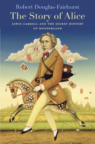 9780674970762: The Story of Alice: Lewis Carroll and the Secret History of Wonderland