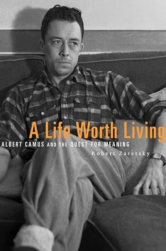 Beispielbild fr A Life Worth Living: Albert Camus and the Quest for Meaning zum Verkauf von WorldofBooks