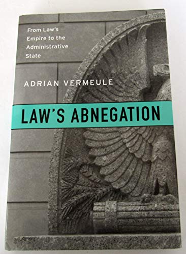 Imagen de archivo de Law?s Abnegation: From Law?s Empire to the Administrative State a la venta por Amazing Books Pittsburgh