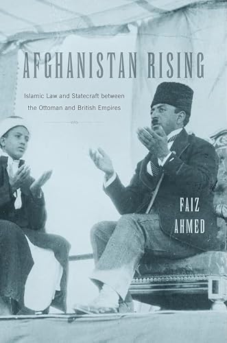 9780674971943: Afghanistan Rising: Islamic Law and Statecraft between the Ottoman and British Empires