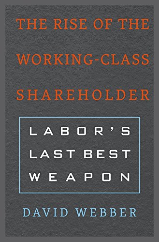 Stock image for The Rise of the working-Class Shareholder. Labor's Last Best Weapon for sale by Valley Books