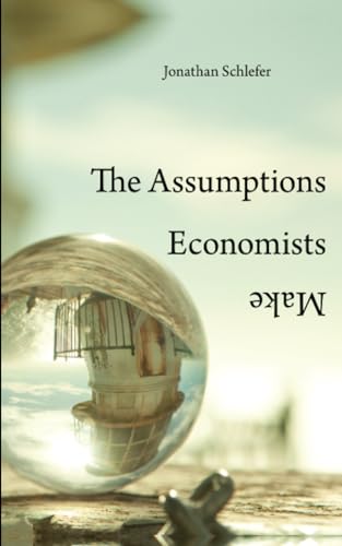 9780674975408: The Assumptions Economists Make