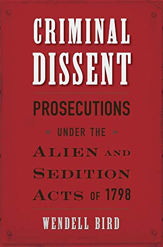 9780674976139: Criminal Dissent: Prosecutions under the Alien and Sedition Acts of 1798