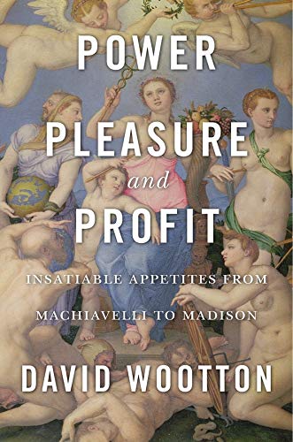 Beispielbild fr Power, Pleasure, and Profit: Insatiable Appetites from Machiavelli to Madison zum Verkauf von WorldofBooks