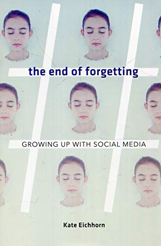 Stock image for The End of Forgetting: Growing Up with Social Media for sale by A Team Books