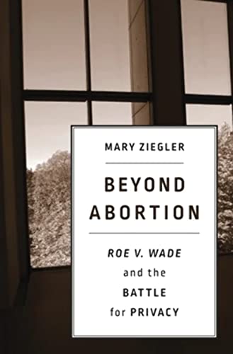 Beispielbild fr Beyond Abortion: Roe v. Wade and the Battle for Privacy zum Verkauf von Books Unplugged