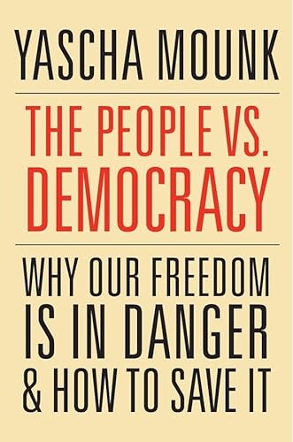 9780674976825: The People vs. Democracy: Why Our Freedom is in Danger and How to Save it