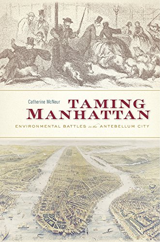 Beispielbild fr Taming Manhattan: Environmental Battles in the Antebellum City zum Verkauf von Goodwill of Colorado