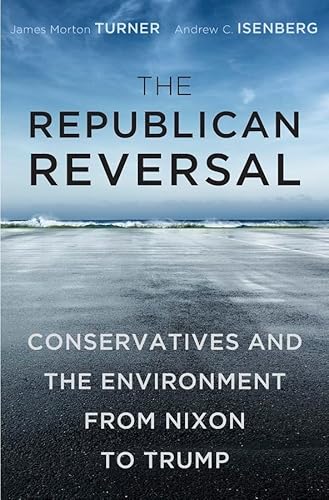 Stock image for The Republican Reversal. Conservatives and the Environment from Nixon to Trump for sale by Valley Books