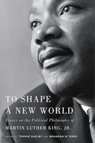 Stock image for To Shape a New World: Essays on the Political Philosophy of Martin Luther King, Jr. for sale by HPB-Red
