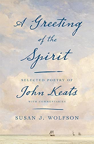 9780674980891: A Greeting of the Spirit: Selected Poetry of John Keats with Commentaries