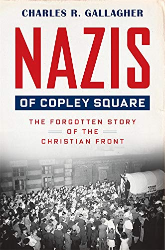 Beispielbild fr Nazis of Copley Square : The Forgotten Story of the Christian Front zum Verkauf von Better World Books