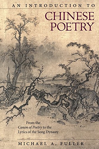 An Introduction to Chinese Poetry: From the Canon of Poetry to the Lyrics of the Song Dynasty (Harvard East Asian Monographs) - Fuller, Michael A.
