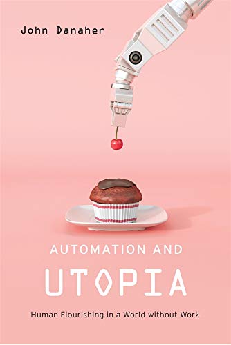 Stock image for Automation and Utopia : Human Flourishing in a World Without Work for sale by Better World Books