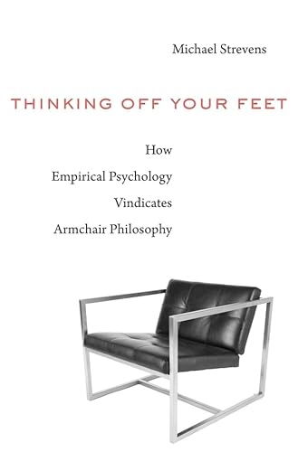 9780674986527: Thinking Off Your Feet: How Empirical Psychology Vindicates Armchair Philosophy