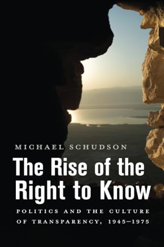 9780674986930: The Rise of the Right to Know: Politics and the Culture of Transparency, 1945–1975
