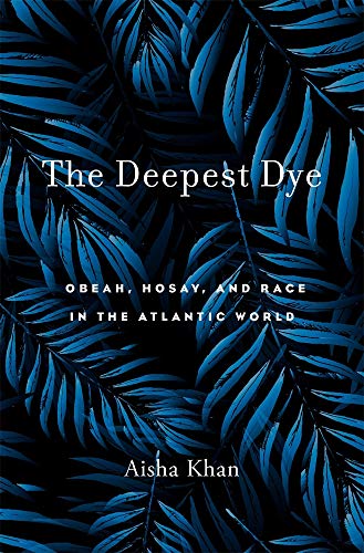 Stock image for Deepest Dye: Obeah, Hosay, and Race in the Atlantic World for sale by ThriftBooks-Dallas
