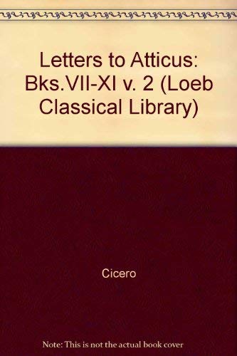 Stock image for Cicero Letters to Atticus: Books 7-11 (Loeb Classical Library) (English and Latin Edition) for sale by Books From California
