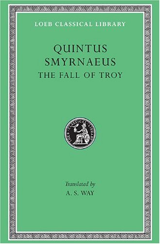 Quintus Smyrnaeus. The Fall of Troy. Translated by A. S. Way. Loeb Classical Library ; LCL 19.