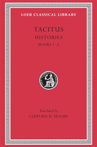 Tacitus: Histories, Books I-III (Loeb Classical Library No. 111) (9780674991231) by Tacitus