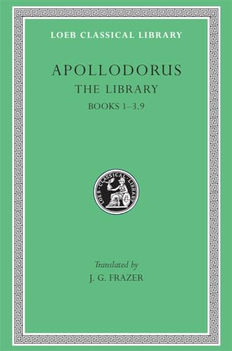 Apollodorus: The Library, Volume I: Books 1-3.9 (Loeb Classical Library no. 121) (9780674991354) by Apollodorus