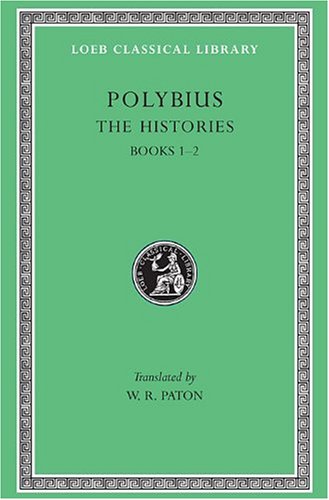 Polybius: The Histories, I, Books 1-2 (Loeb Classical Library No. 128) (Volume I) - Polybius