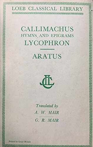 Beispielbild fr Hymns and Epigrams. Lycophron: Alexandra. Aratus: Phaenomena (Loeb Classical Library 129) zum Verkauf von WorldofBooks