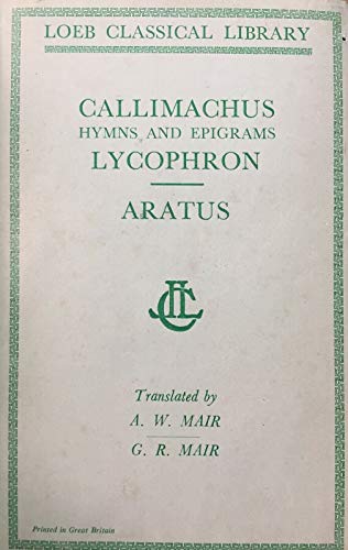 Imagen de archivo de Callimachus: Hymns and Epigrams, Lycophron and Aratus (Loeb Classical Library No. 129) a la venta por SecondSale