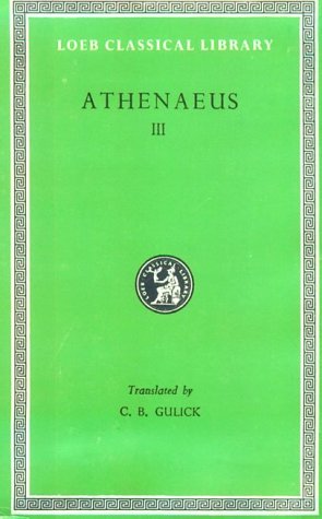 Beispielbild fr Athenaeus: The Deipnosophists, Volume III, Books 6-7 (Loeb Classical Library No. 224) zum Verkauf von Omaha Library Friends