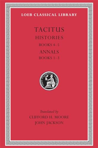 Tacitus: Histories, Books IV-V, Annals Books I-III (Loeb Classical Library No. 249) (9780674992740) by Tacitus